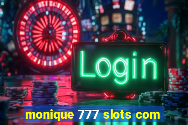 monique 777 slots com